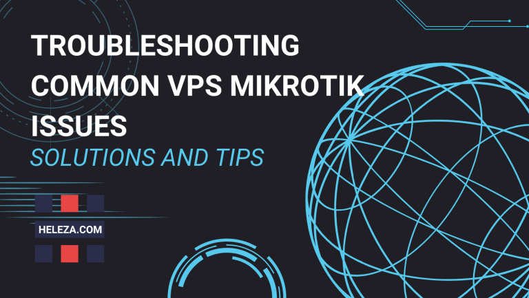 Troubleshooting Common VPS MikroTik Issues: Solutions and Tips